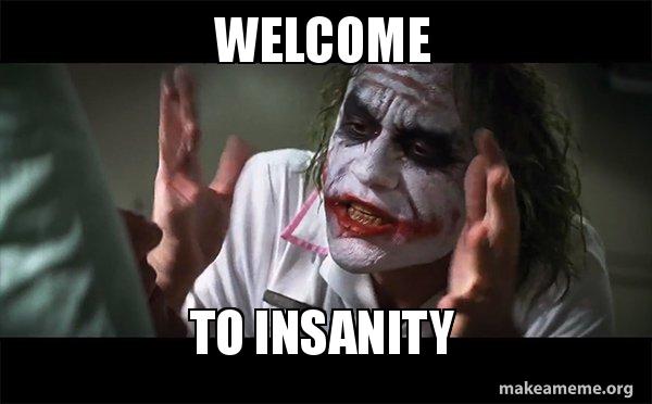 welcome-to-insanity.jpg